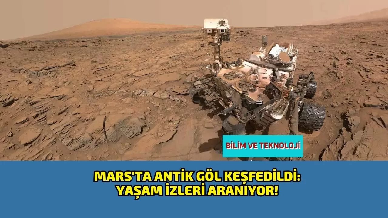Mars'ta Antik Göl Keşfedildi: Yaşam İzleri Aranıyor!