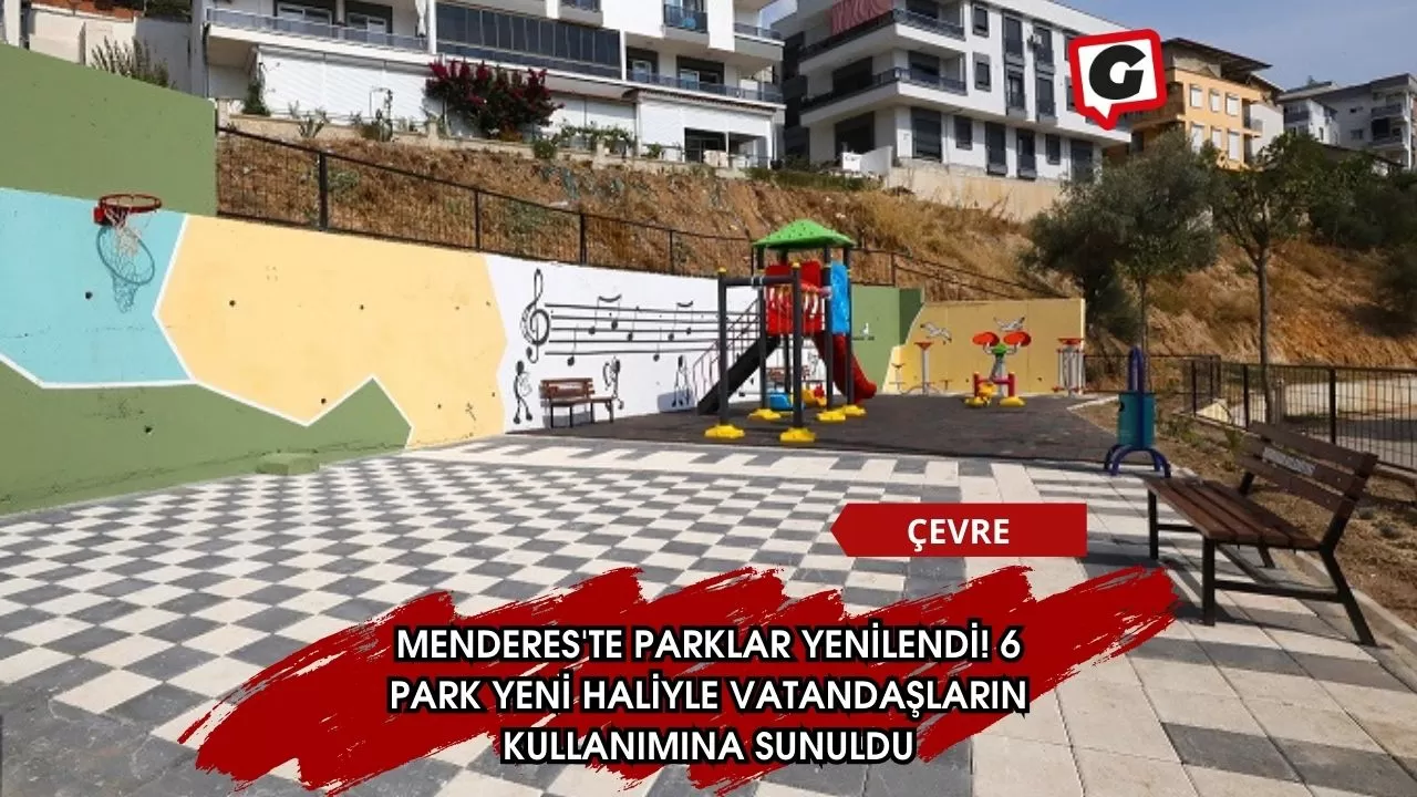 Menderes'te Parklar Yenilendi! 6 Park Yeni Haliyle Vatandaşların Kullanımına Sunuldu