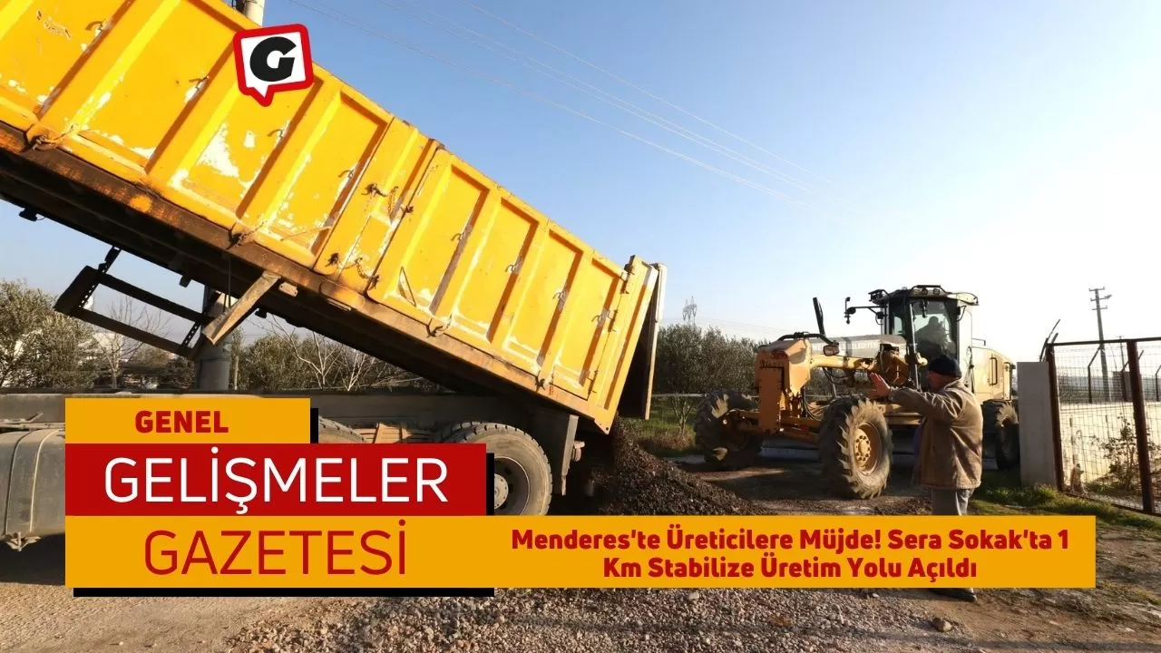 Menderes'te Üreticilere Müjde! Sera Sokak'ta 1 Km Stabilize Üretim Yolu Açıldı