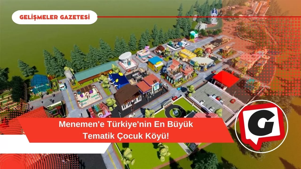 Menemen'e Türkiye'nin En Büyük Tematik Çocuk Köyü!