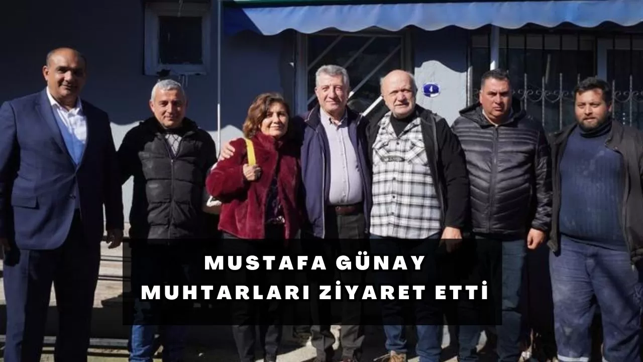 Mustafa Günay Muhtarları Ziyaret Etti