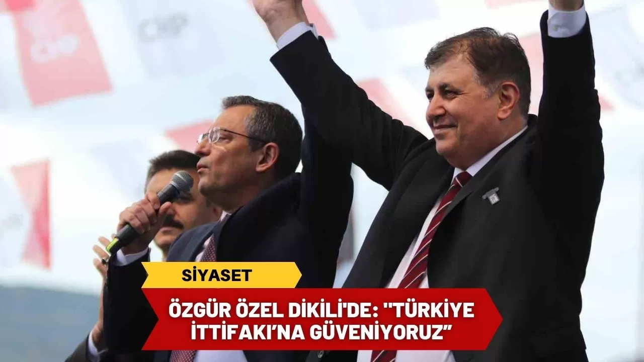 Özgür Özel Dikili'de: "Türkiye İttifakı’na güveniyoruz”
