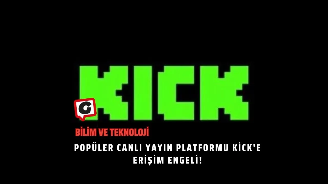 Popüler Canlı Yayın Platformu Kick'e Erişim Engeli!