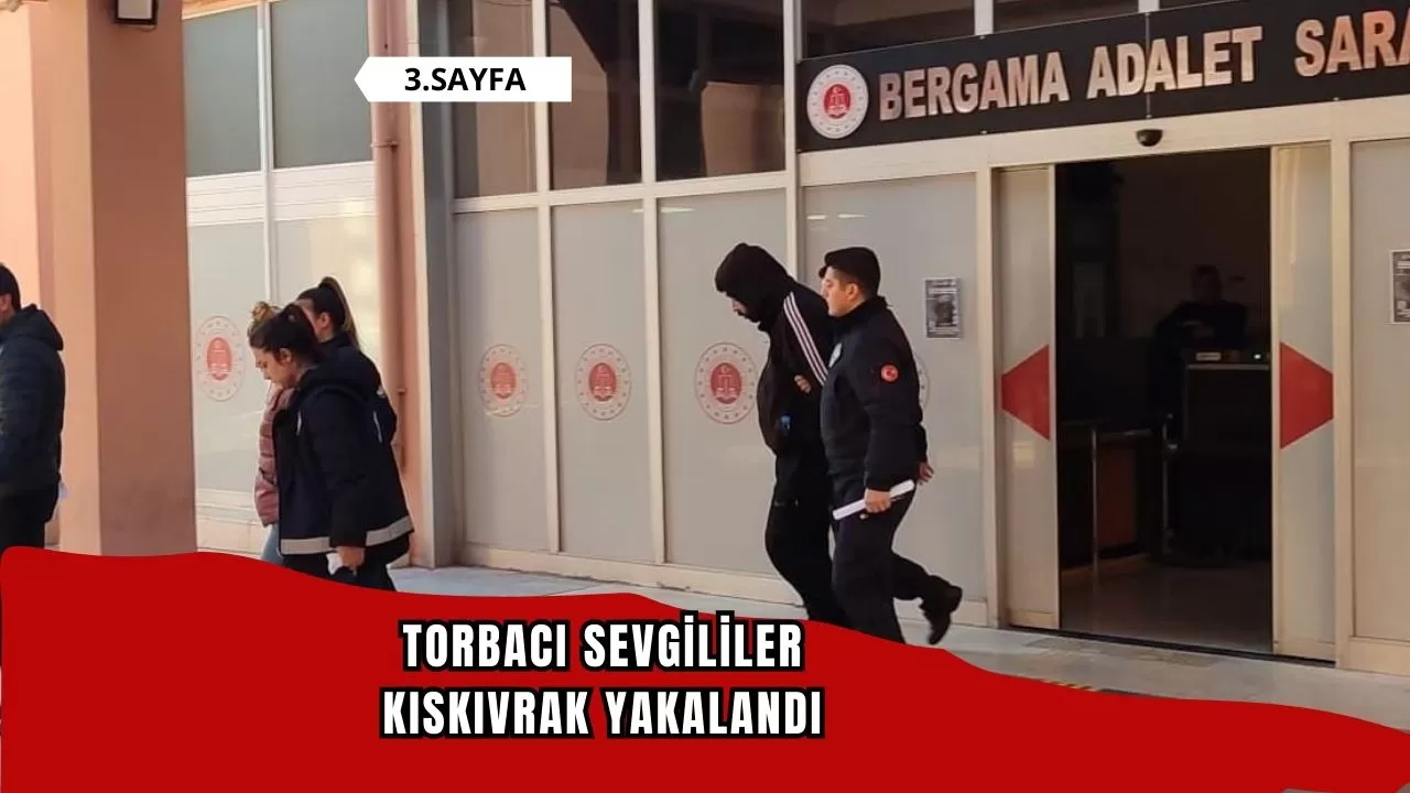 Torbacı sevgililer kıskıvrak yakalandı