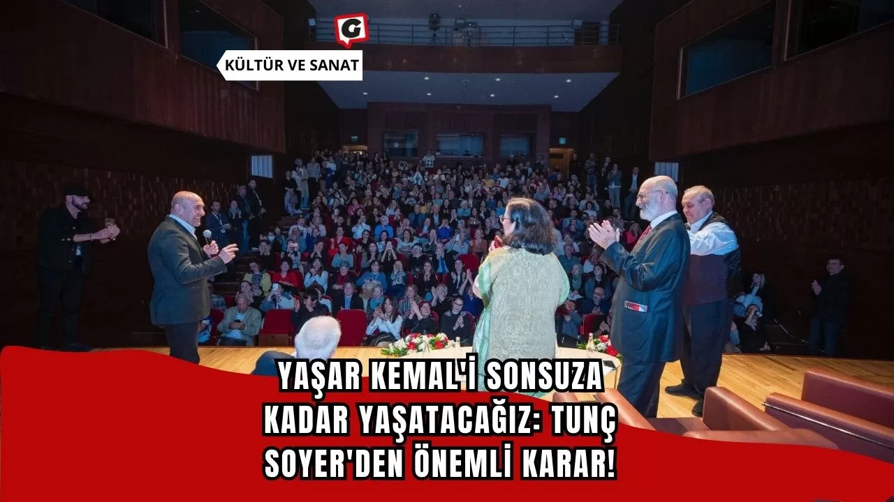 Yaşar Kemal'i Sonsuza Kadar Yaşatacağız: Tunç Soyer'den Önemli Karar!