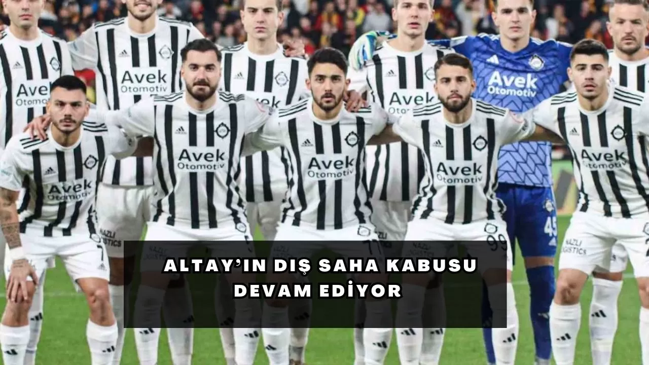 Altay’ın dış saha kabusu devam ediyor