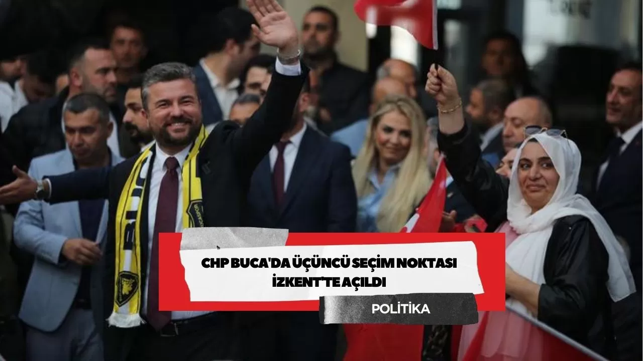 CHP Buca'da üçüncü Seçim Noktası İzkent'te açıldı
