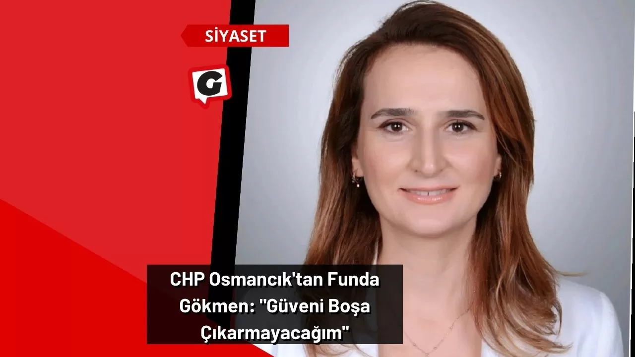 CHP Osmancık'tan Funda Gökmen: "Güveni Boşa Çıkarmayacağım"