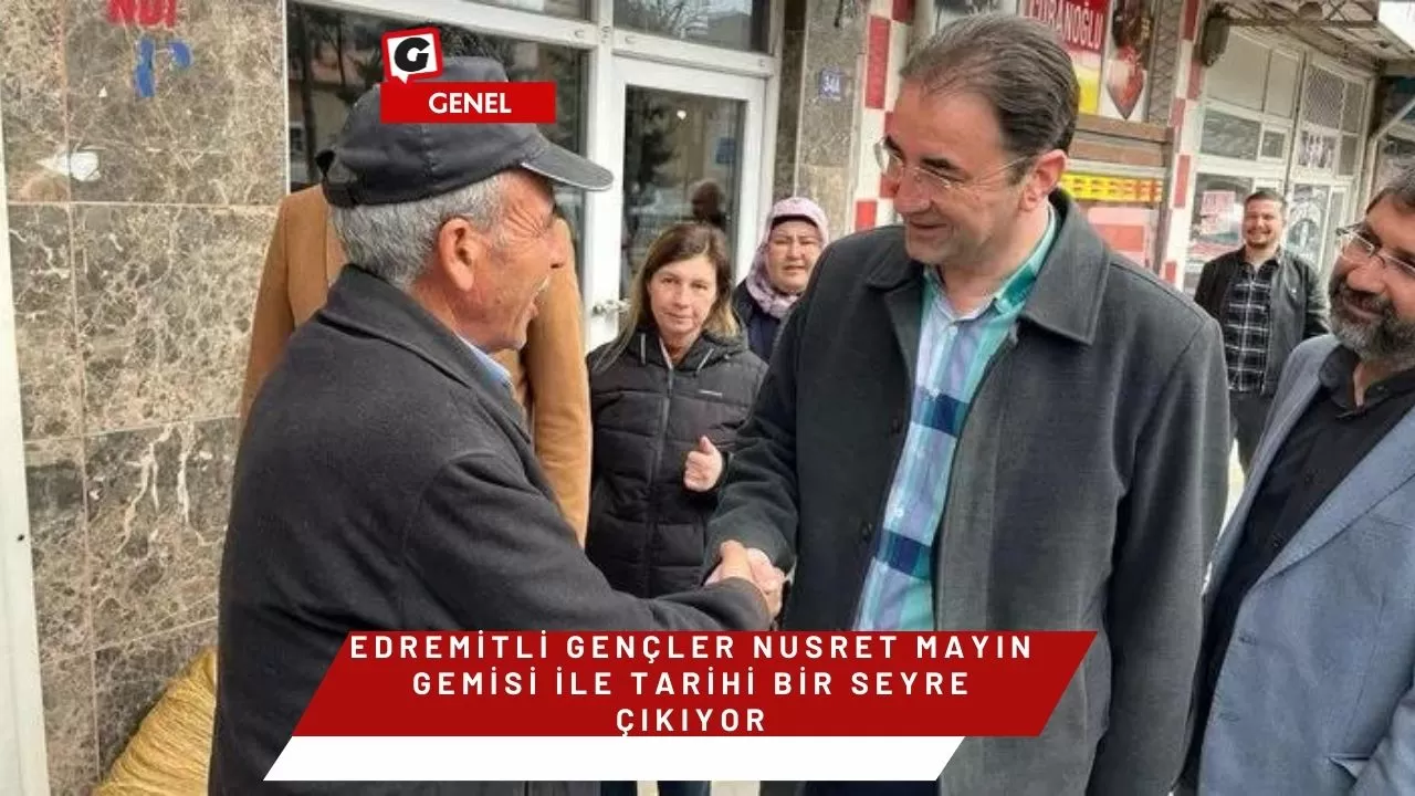 Edremitli Gençler Nusret Mayın Gemisi ile Tarihi Bir Seyre Çıkıyor