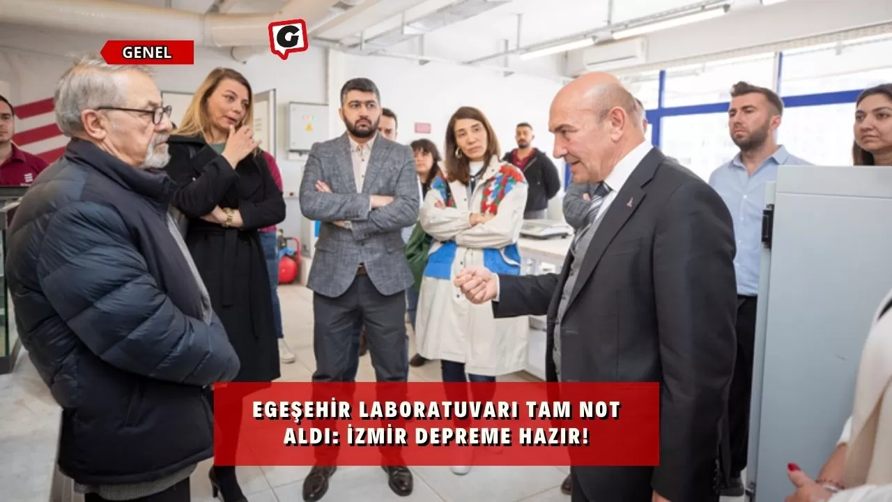 Egeşehir Laboratuvarı Tam Not Aldı: İzmir Depreme Hazır!