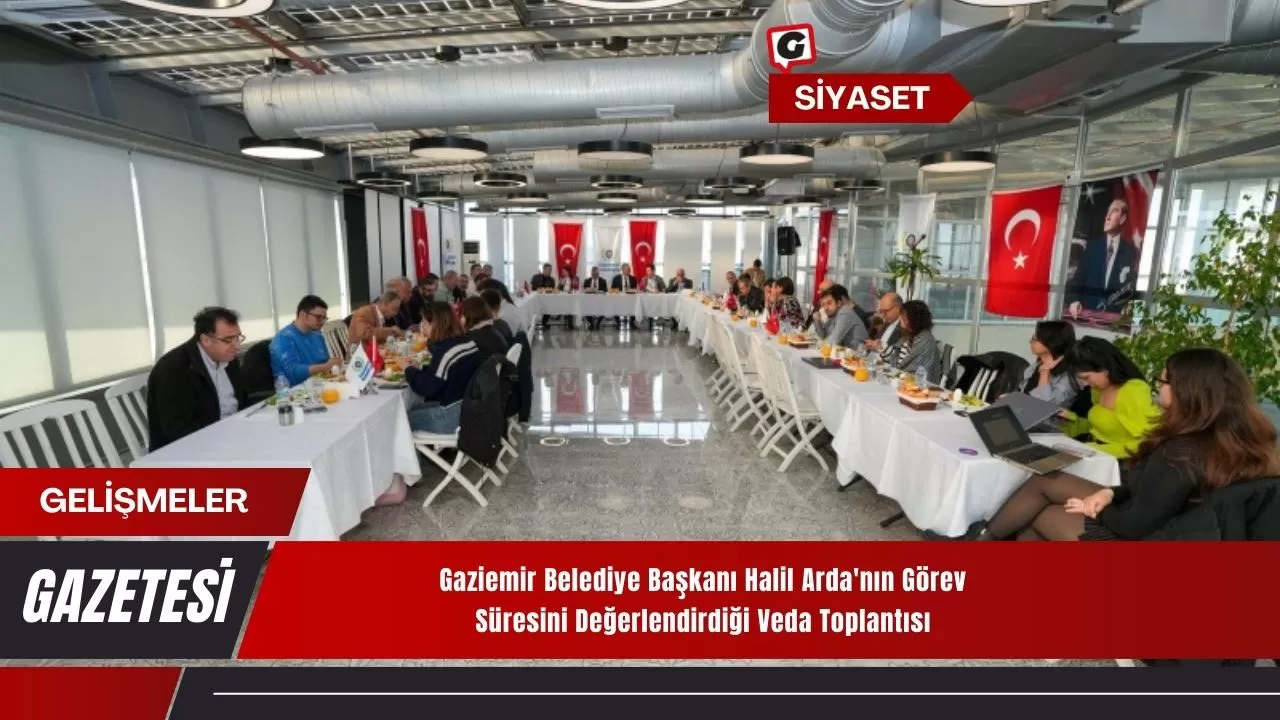 Gaziemir Belediye Başkanı Halil Arda'nın Görev Süresini Değerlendirdiği Veda Toplantısı