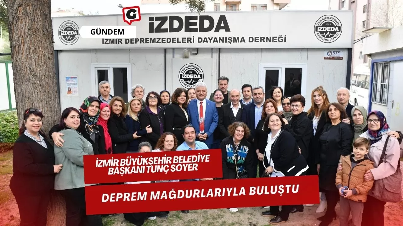 İzmir Büyükşehir Belediye Başkanı Tunç Soyer, Deprem Mağdurlarıyla Buluştu