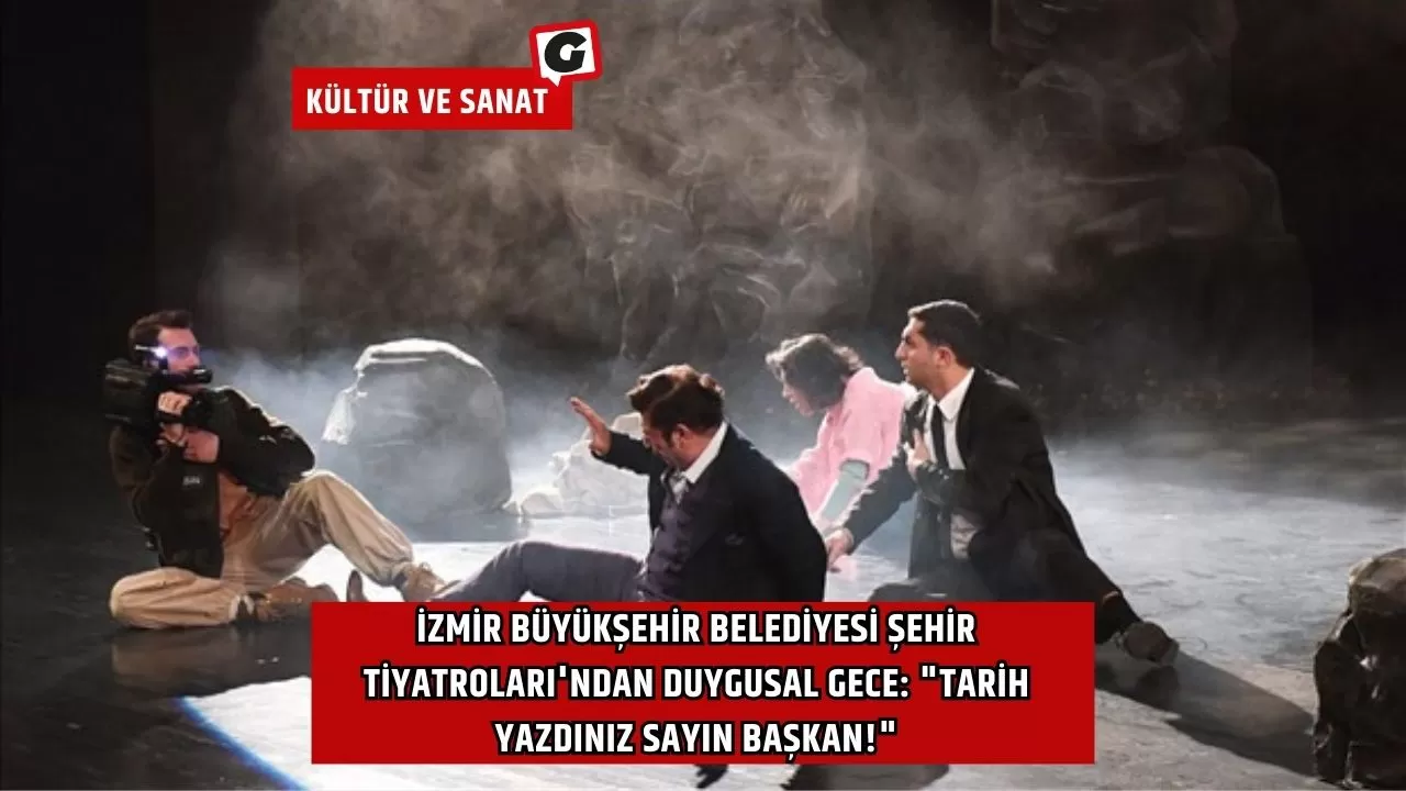 İzmir Büyükşehir Belediyesi Şehir Tiyatroları'ndan Duygusal Gece: "Tarih Yazdınız Sayın Başkan!"