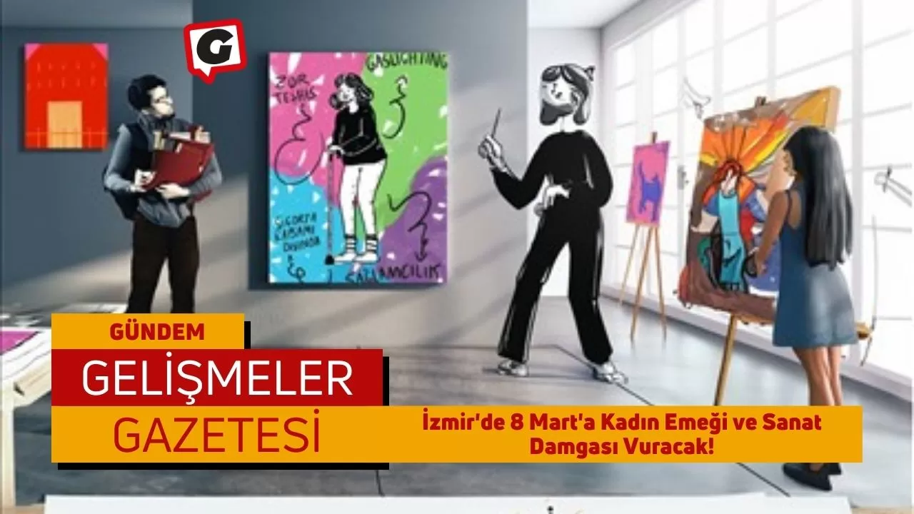 İzmir'de 8 Mart'a Kadın Emeği ve Sanat Damgası Vuracak!