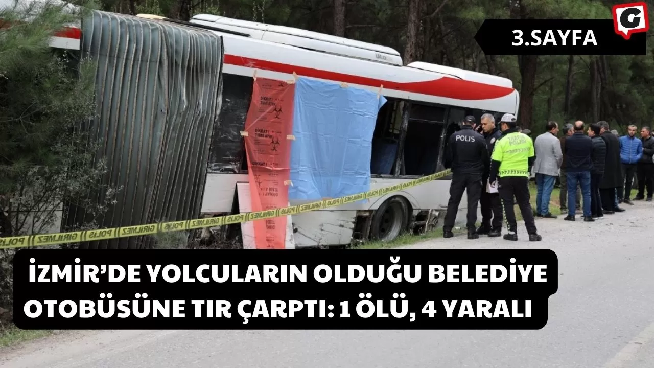 İzmir’de yolcuların olduğu belediye otobüsüne tır çarptı: 1 ölü, 4 yaralı