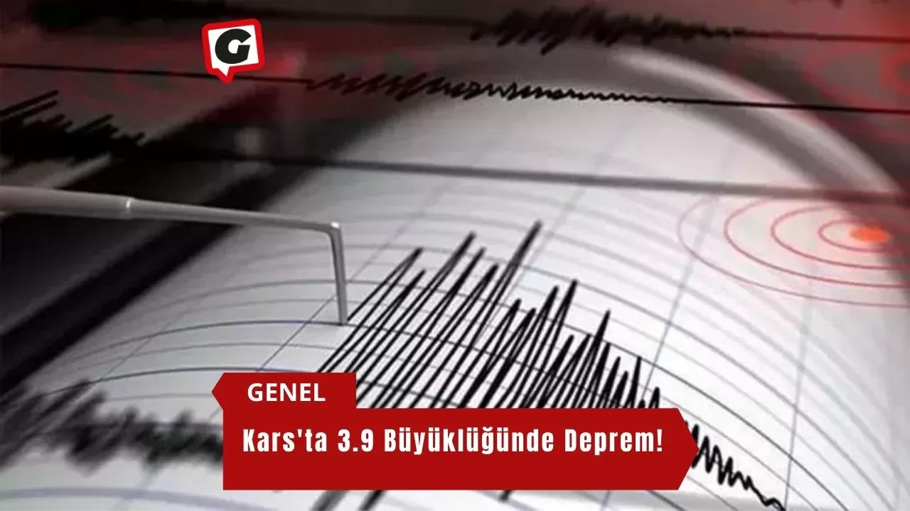 Kars'ta 3.9 Büyüklüğünde Deprem!
