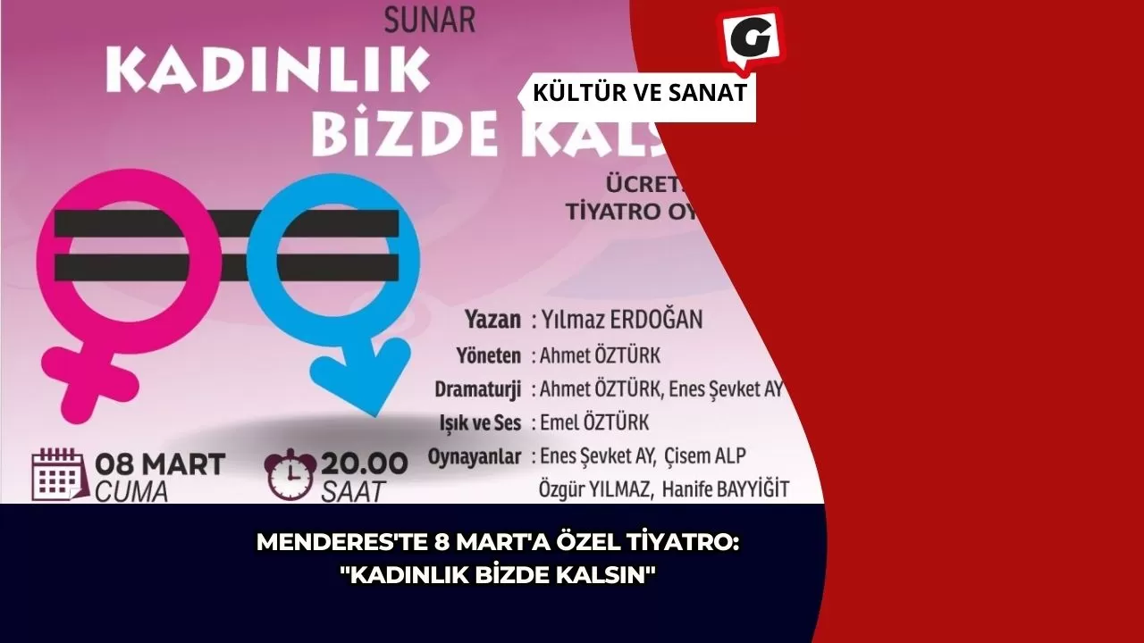 Menderes'te 8 Mart'a Özel Tiyatro: "Kadınlık Bizde Kalsın"
