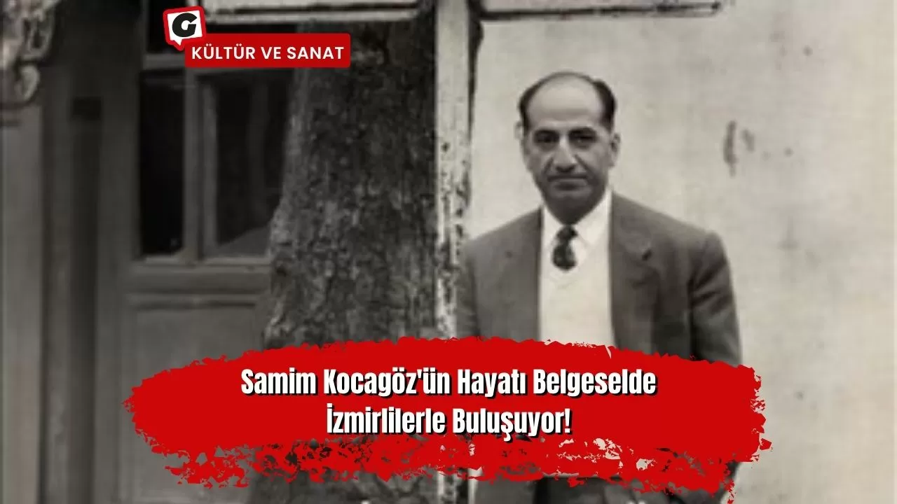Samim Kocagöz'ün Hayatı Belgeselde İzmirlilerle Buluşuyor!