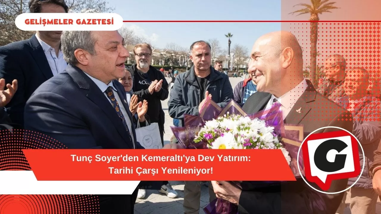 Tunç Soyer'den Kemeraltı'ya Dev Yatırım: Tarihi Çarşı Yenileniyor!