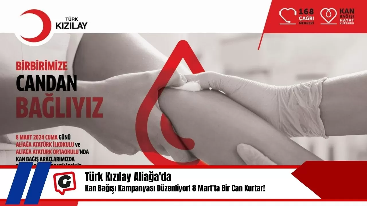 Türk Kızılay Aliağa'da Kan Bağışı Kampanyası Düzenliyor! 8 Mart'ta Bir Can Kurtar!