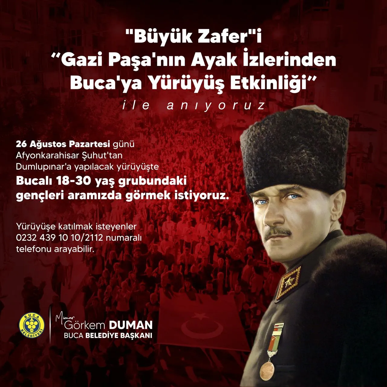 Buca Belediye Başkanı Görkem Duman, 30 Ağustos Zaferi'nin 102. yıl dönümü dolayısıyla Afyonkarahisar'da düzenlenecek olan Büyük Taaruz yürüyüşüne Bucalı gençleri davet etti.